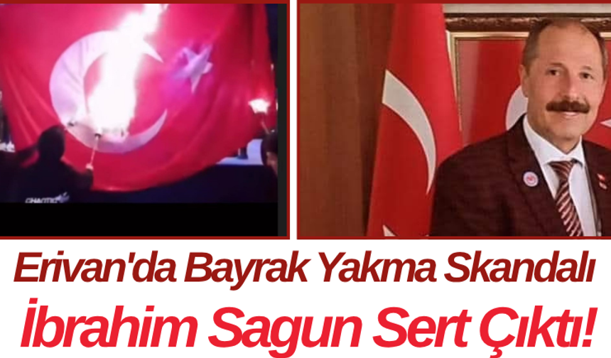 Erivan'da Bayrak Yakma Skandalı İbrahim Sagun Sert Çıktı!