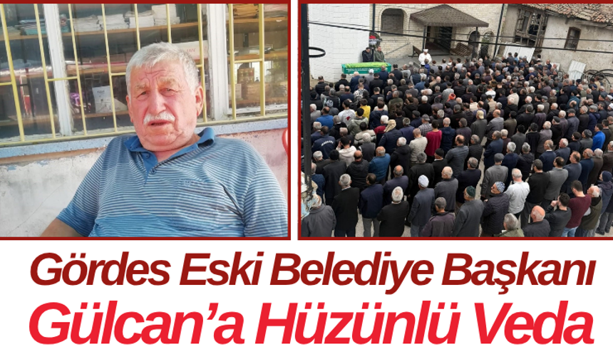 Gördes Eski Belediye Başkanı Gülcan’a Hüzünlü Veda