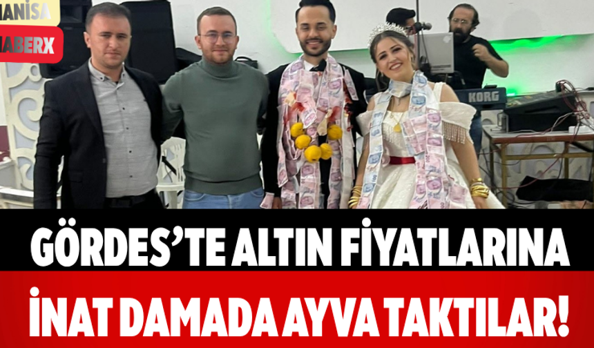 Gördes’te Altın Fiyatlarına İnat Damada Ayva Taktılar!