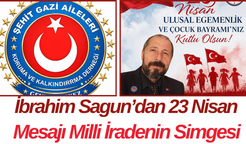 İbrahim Sagun’dan 23 Nisan Mesajı Milli İradenin Simgesi