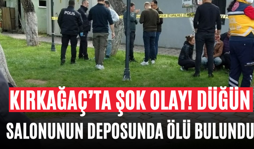 Kırkağaç’ta Şok Olay! Düğün Salonunun Deposunda Ölü Bulundu