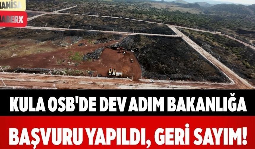 Kula OSB'de Dev Adım Bakanlığa Başvuru Yapıldı, Geri Sayım!
