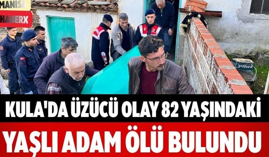 Kula'da Üzücü Olay 82 Yaşındaki Yaşlı Adam Ölü Bulundu