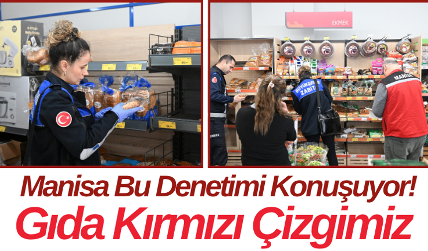Manisa Bu Denetimi Konuşuyor! Gıda Kırmızı Çizgimiz
