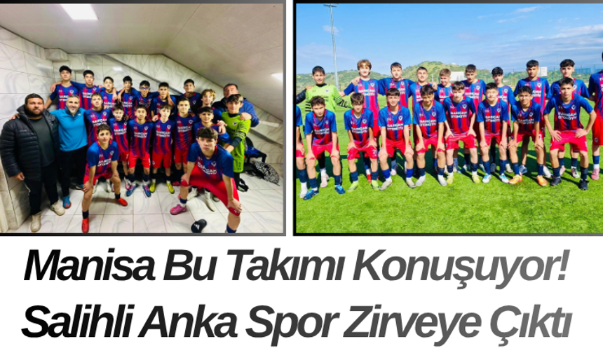 Manisa Bu Takımı Konuşuyor! Salihli Anka Spor Zirveye Çıktı