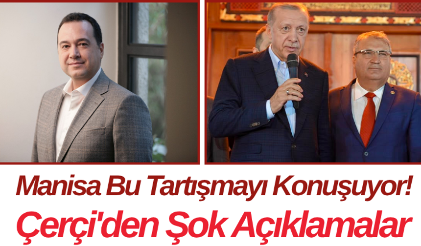 Manisa Bu Tartışmayı Konuşuyor! Çerçi'den Şok Açıklamalar