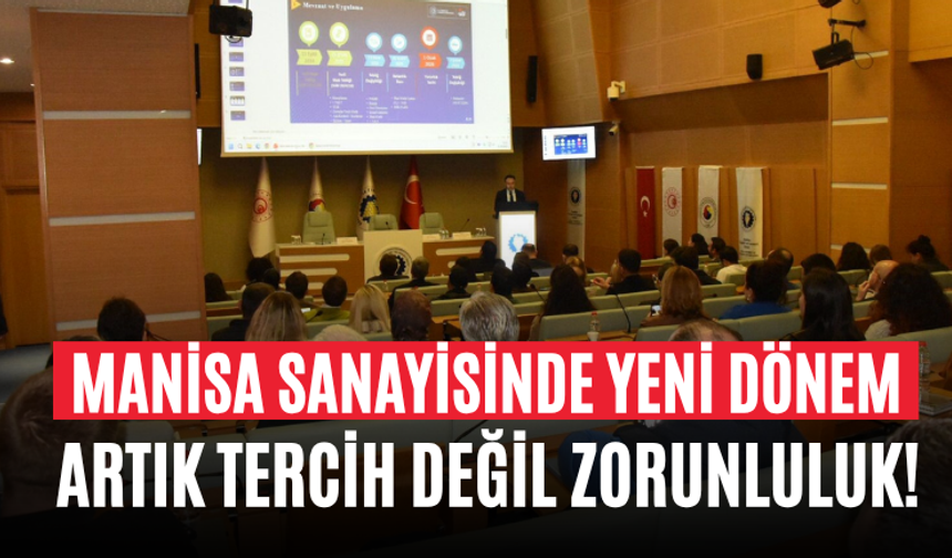 Manisa Sanayisinde Yeni Dönem Artık Tercih Değil Zorunluluk!