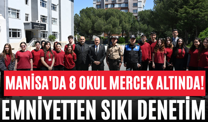 Manisa'da 8 Okul Mercek Altında! Emniyetten Sıkı Denetim