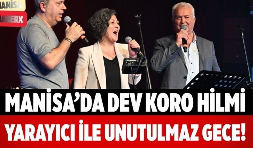 Manisa’da Dev Koro Hilmi Yarayıcı ile Unutulmaz Gece!