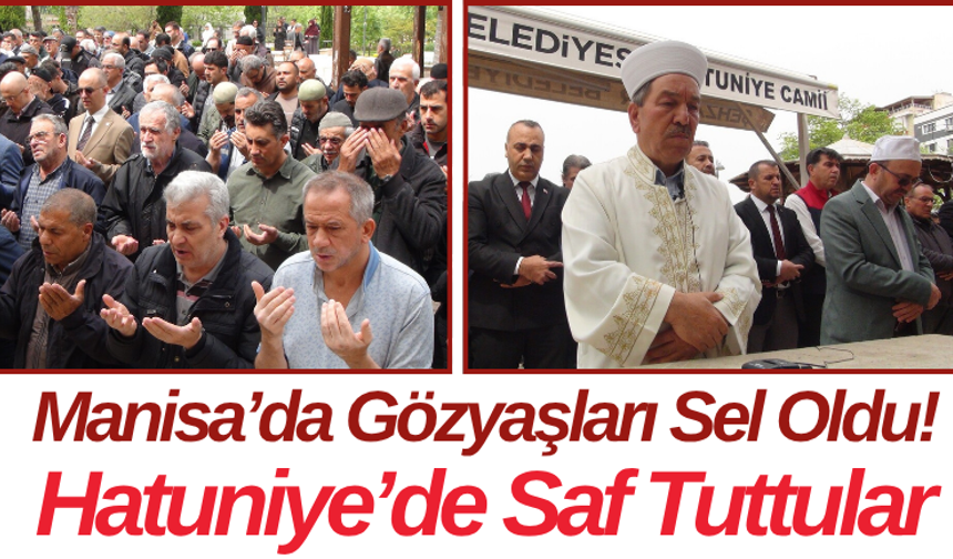 Manisa’da Gözyaşları Sel Oldu! Hatuniye’de Saf Tuttular..