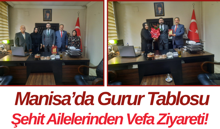 Manisa’da Gurur Tablosu Şehit Ailelerinden Vefa Ziyareti!