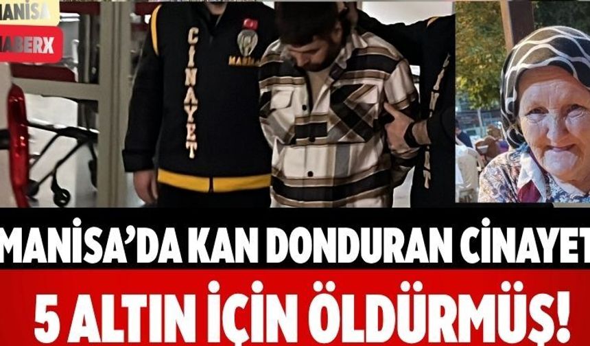 Manisa’da Kan Donduran Cinayet 5 Altın İçin Öldürmüş!