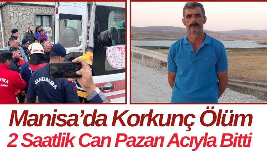 Manisa’da Korkunç Ölüm 2 Saatlik Can Pazarı Acıyla Bitti