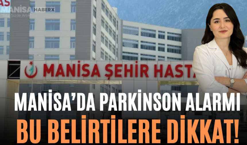 Manisa’da Parkinson Alarmı Bu Belirtilere Dikkat!