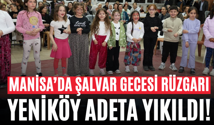 Manisa’da Şalvar Gecesi Rüzgarı Yeniköy Adeta Yıkıldı!