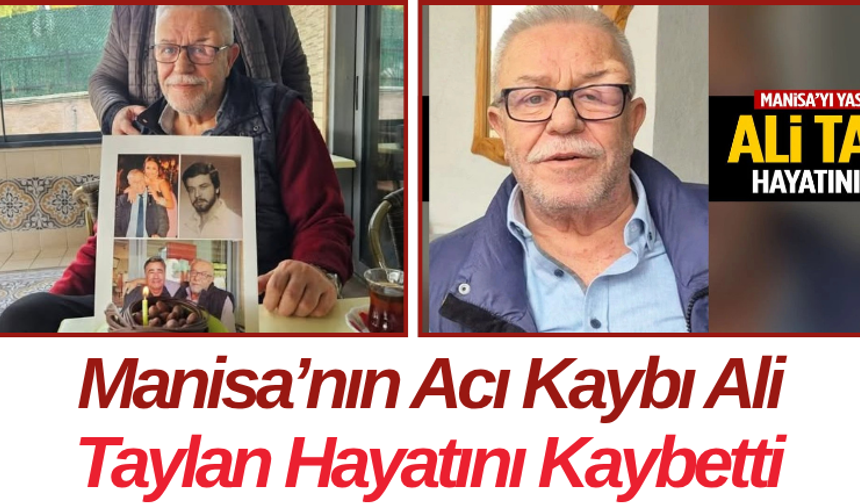 Manisa’nın Acı Kaybı Ali Taylan Hayatını Kaybetti