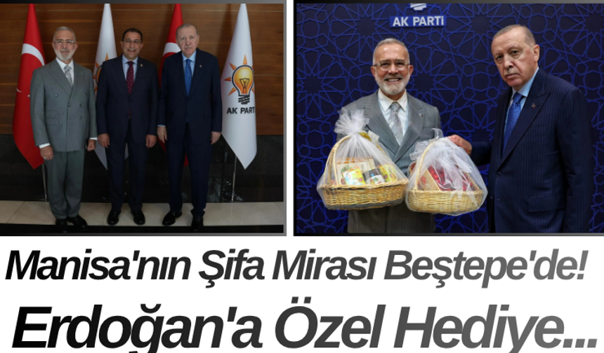 Manisa'nın Şifa Mirası Beştepe'de! Erdoğan'a Özel Hediye...