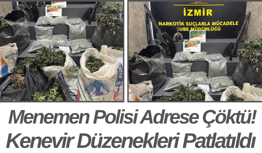 Menemen Polisi Adrese Çöktü! Kenevir Düzenekleri Patlatıldı