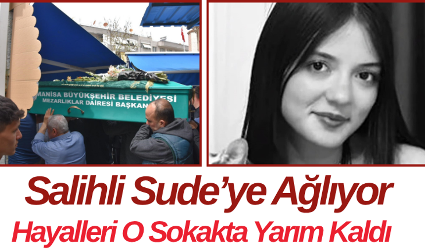 Salihli Sude’ye Ağlıyor Hayalleri O Sokakta Yarım Kaldı