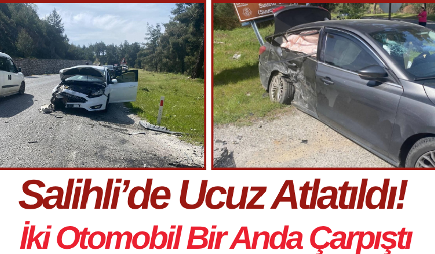 Salihli’de Ucuz Atlatıldı! İki Otomobil Bir Anda Çarpıştı