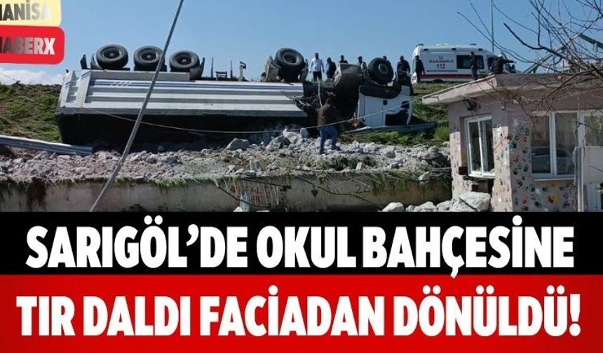Sarıgöl’de Okul Bahçesine Tır Daldı Faciadan Dönüldü!
