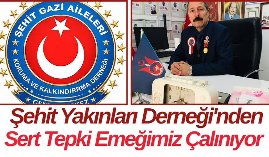 Şehit Yakınları Derneği'nden Sert Tepki Emeğimiz Çalınıyor
