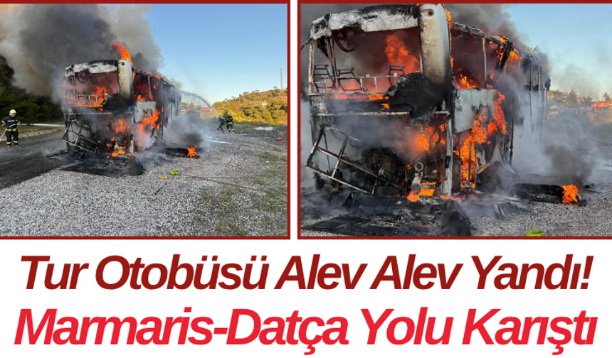 Tur Otobüsü Alev Alev Yandı! Marmaris-Datça Yolu Karıştı