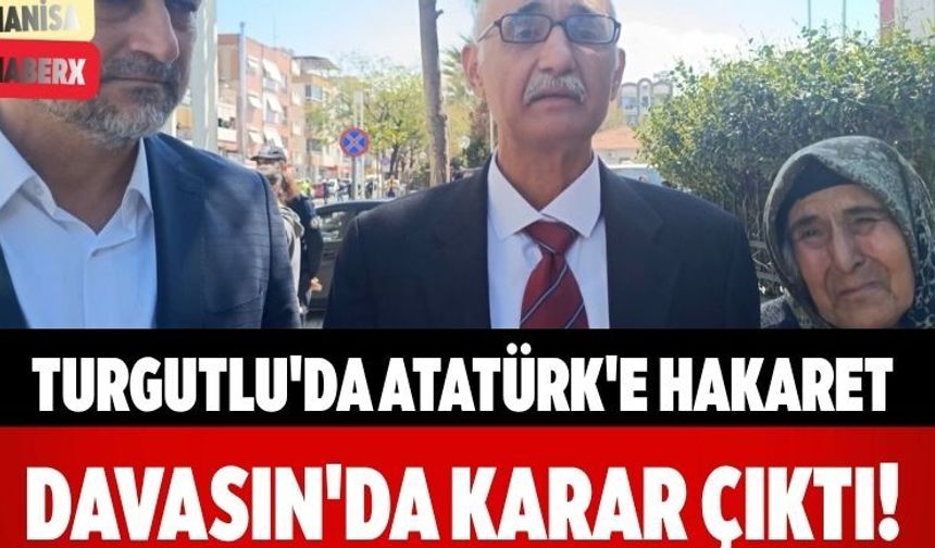 Turgutlu'da Atatürk'e hakaret Davasın'da Karar Çıktı!