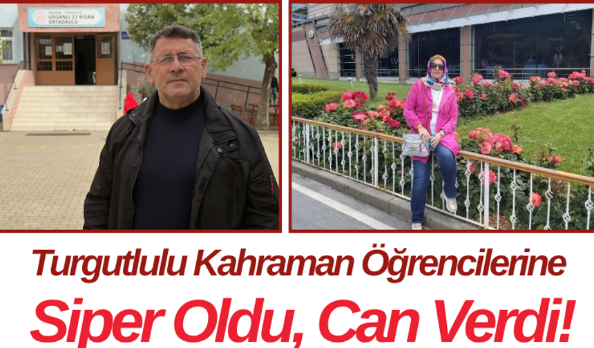 Turgutlulu Kahraman Öğrencilerine Siper Oldu, Can Verdi!