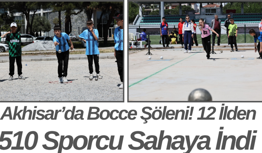 Akhisar’da Bocce Şöleni! 12 İlden 510 Sporcu Sahaya İndi