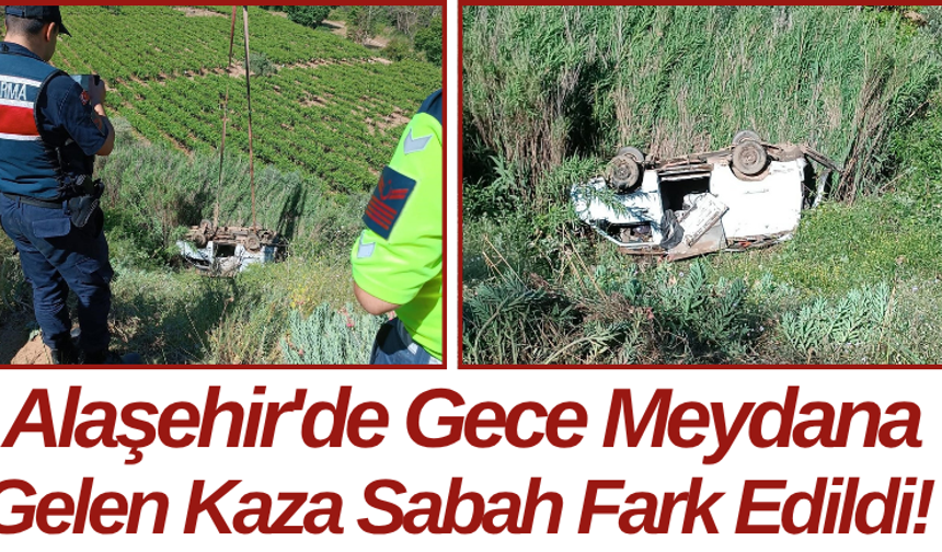 Alaşehir'de Gece Meydana Gelen Kaza Sabah Fark Edildi!