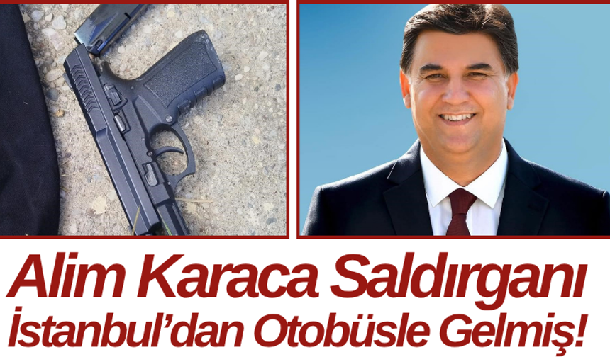 Alim Karaca Saldırganı İstanbul’dan Otobüsle Gelmiş!