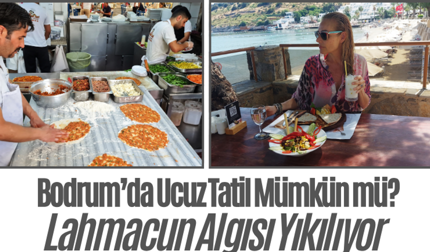 Bodrum’da Ucuz Tatil Mümkün mü? Lahmacun Algısı Yıkılıyor