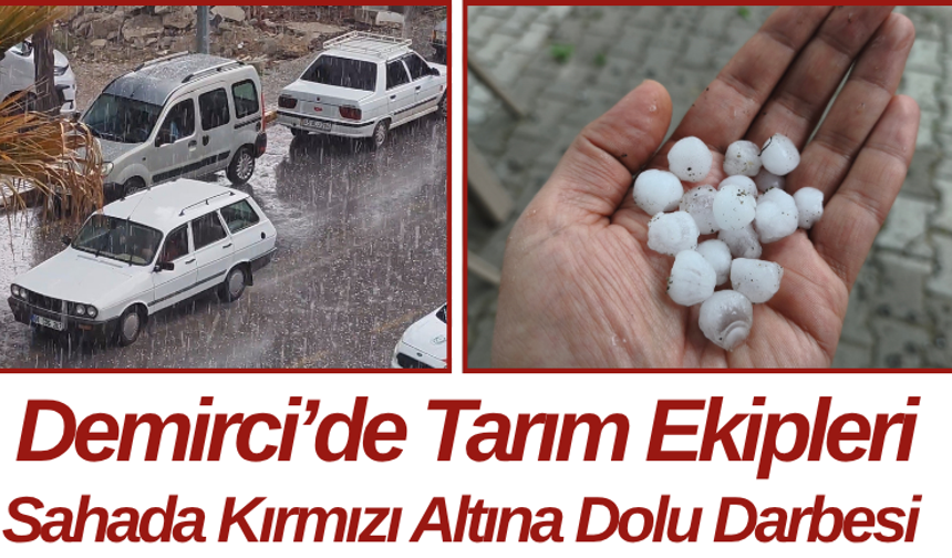 Demirci’de Tarım Ekipleri Sahada Kırmızı Altına Dolu Darbesi