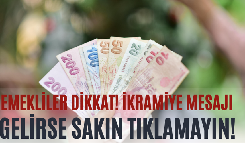 Emekliler Dikkat! İkramiye Mesajı Gelirse Sakın Tıklamayın!