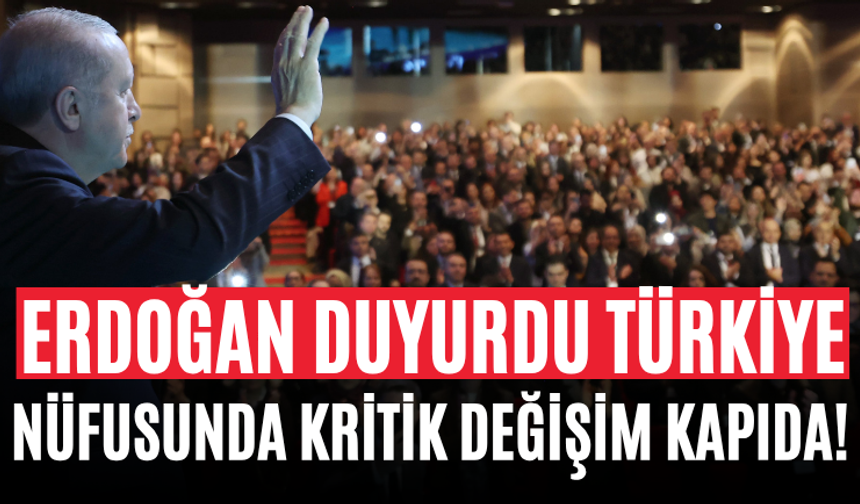 Erdoğan Duyurdu Türkiye Nüfusunda Kritik Değişim Kapıda!