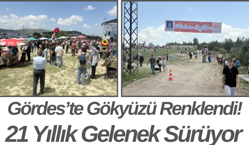 Gördes’te Gökyüzü Renklendi! 21 Yıllık Gelenek Sürüyor