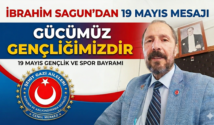 İbrahim Sagun'dan 19 Mayıs Mesajı Gücümüz Gençliğimizdir