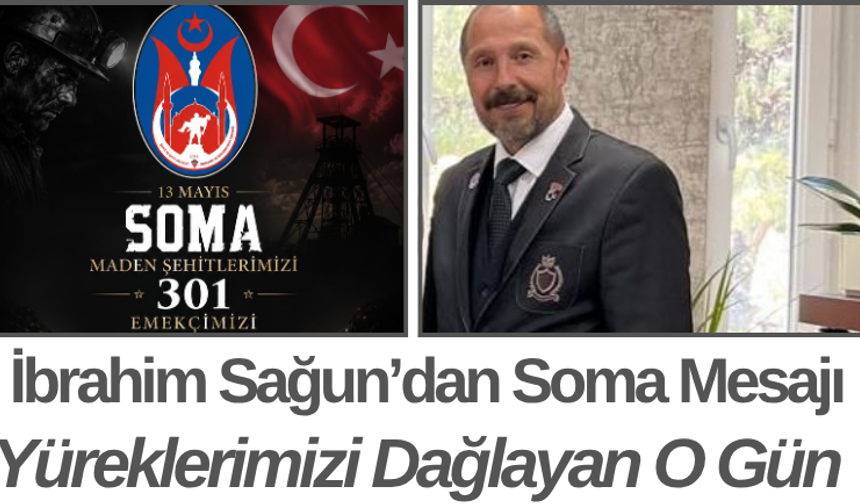 İbrahim Sagun’dan Soma Mesajı Yüreklerimizi Dağlayan O Gün