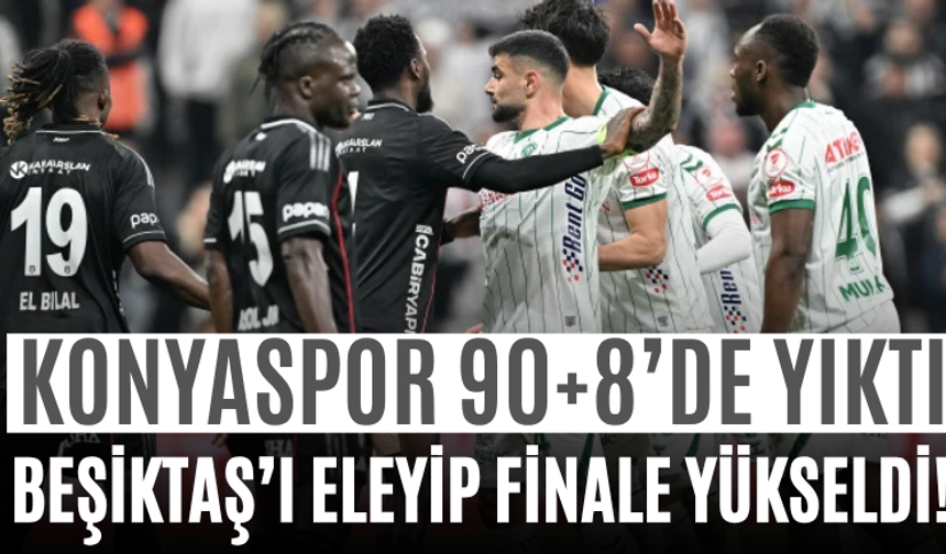 Konyaspor 90+8’de Yıktı Beşiktaş’ı Eleyip Finale Yükseldi!