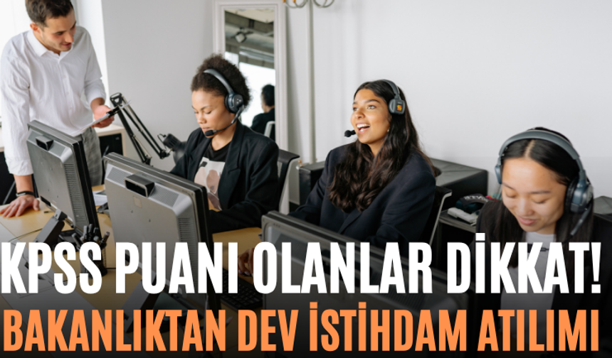 KPSS Puanı Olanlar Dikkat! Bakanlıktan Dev İstihdam Atılımı