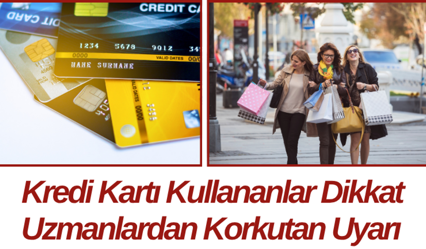 Kredi Kartı Kullananlar Dikkat Uzmanlardan Korkutan Uyarı