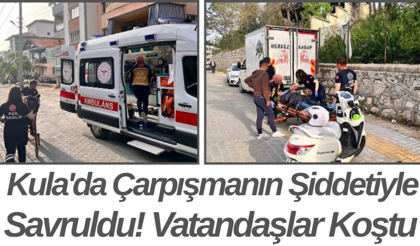 Kula'da Çarpışmanın Şiddetiyle Savruldu! Vatandaşlar Koştu