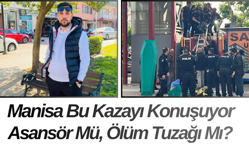 Manisa Bu Kazayı Konuşuyor Asansör Mü, Ölüm Tuzağı Mı?