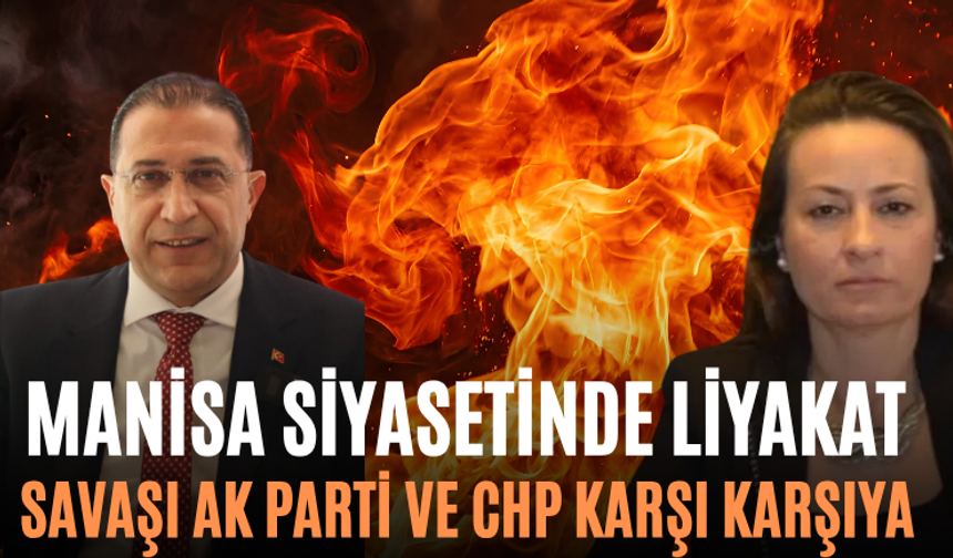 Manisa Siyasetinde Liyakat Savaşı AK Parti ve CHP Karşı Karşıya
