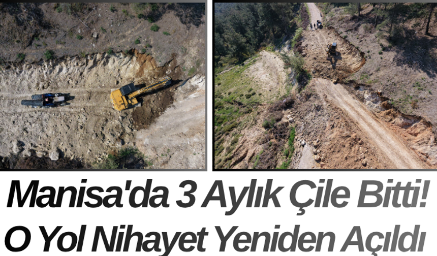 Manisa'da 3 Aylık Çile Bitti! O Yol Nihayet Yeniden Açıldı