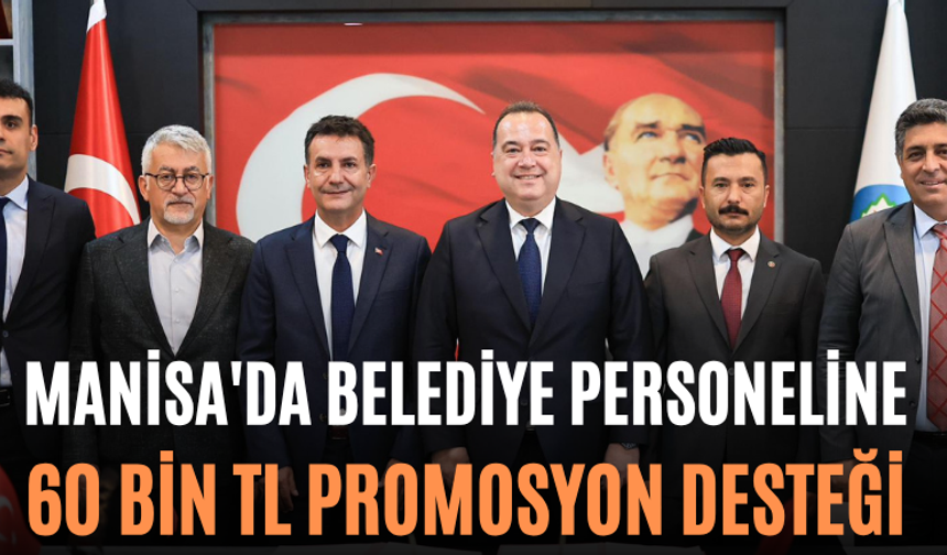 Manisa'da Belediye Personeline 60 Bin TL Promosyon Desteği