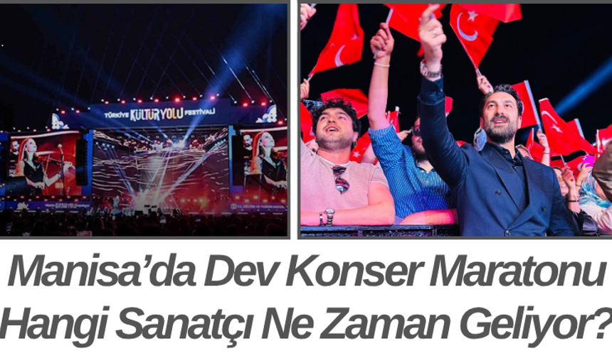 Manisa’da Dev Konser Maratonu Hangi Sanatçı Ne Zaman Geliyor