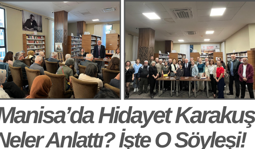 Manisa’da Hidayet Karakuş Neler Anlattı? İşte O Söyleşi!