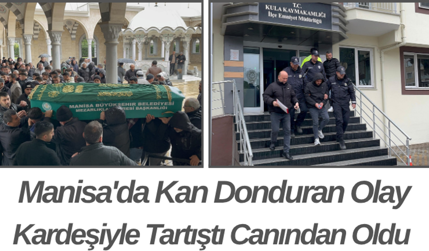 Manisa'da Kan Donduran Olay Kardeşiyle Tartıştı Canından Oldu